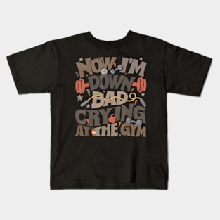 Now I'm Down Bad Crying At The Gym Ts Kids T-Shirt